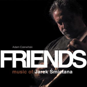Friends - Music of Jarek Śmietana by Adam Czerwiński