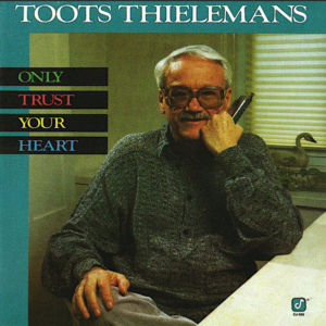 Toots Thielemans | Only Trust Your Heart